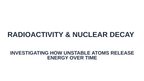 Radioactivity & Nuclear Decay Substitute Slideshow & Teacher Guide sample page