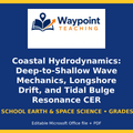 Coastal Hydrodynamics: Deep-to-Shallow Wave Mechanics, Longshore Drift, and Tidal Bulge Resonance CER Phenomena Worksheet cover
