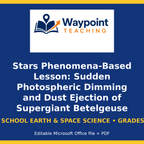 Stars Phenomena-Based Lesson: Sudden Photospheric Dimming and Dust Ejection of Supergiant Betelgeuse Student Response Sheet cover