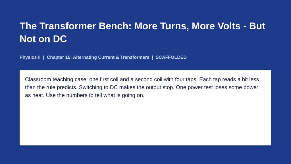 Alternating Current & Transformers Scaffolded Phenomena-Based Lesson: The Transformer Bench: More Turns, More Volts - But Not on DC Presentation sample page