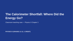 Thermal Energy & Calorimetry Phenomena-Based Lesson: The Calorimeter Shortfall: Where Did the Energy Go? Presentation sample page