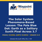 The Solar System Phenomena-Based Lesson: The Pale Blue Dot: Earth as a Solitary Sunlit Pixel Across 3.7 Billion Miles Student Response Sheet cover